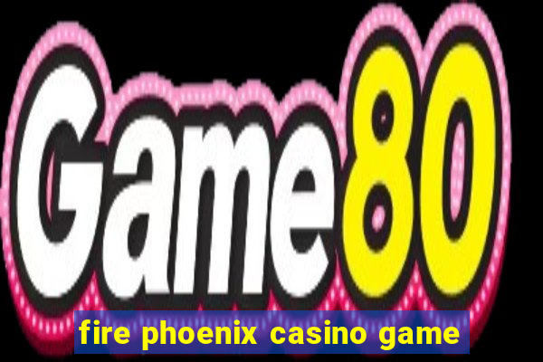 fire phoenix casino game